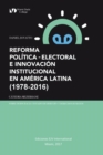 Reforma Politica-Electoral E Innovacion Institucional En America Latina (1978-2016) - Book