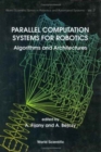 Parallel Computation Systems For Robotics: Algorithms And Architectures - Book