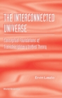 Interconnected Universe, The: Conceptual Foundations Of Transdisciplinary Unified Theory - Book