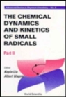 Chemical Dynamics And Kinetics Of Small Radicals, The - Part Ii - Book