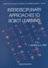 Interdisciplinary Approaches To Robot Learning - Book