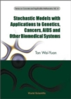 Stochastic Models With Applications To Genetics, Cancers, Aids And Other Biomedical Systems - Book