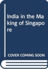 India in the Making of Singapore - Book