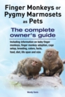 Finger Monkeys or Pygmy Marmosets as Pets. Including information on baby finger monkeys, finger monkey adoption, cage setup, breeding, colors, facts, food, diet, life span and size - Book