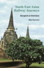 South East Asian Railway Journeys : Bangkok to Vientiane - Book
