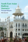 South East Asian Railway Journeys : Through Malaysia - Book