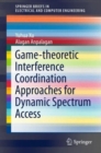Game-theoretic Interference Coordination Approaches for Dynamic Spectrum Access - Book