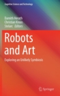 Robots and Art : Exploring an Unlikely Symbiosis - Book