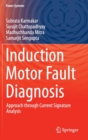 Induction Motor Fault Diagnosis : Approach through Current Signature Analysis - Book