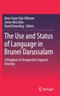 The Use and Status of Language in Brunei Darussalam : A Kingdom of Unexpected Linguistic Diversity - Book