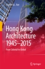 Hong Kong Architecture 1945-2015 : From Colonial to Global - eBook