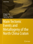 Main Tectonic Events and Metallogeny of the North China Craton - eBook