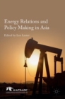Energy Relations and Policy Making in Asia - Book