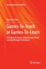 Games-To-Teach or Games-To-Learn : Unlocking the Power of Digital Game-Based Learning Through Performance - Book
