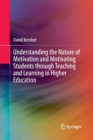 Understanding the Nature of Motivation and Motivating Students through Teaching and Learning in Higher Education - Book