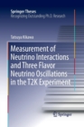 Measurement of Neutrino Interactions and Three Flavor Neutrino Oscillations in the T2K Experiment - Book