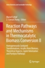 Reaction Pathways and Mechanisms in Thermocatalytic Biomass Conversion II : Homogeneously Catalyzed Transformations, Acrylics from Biomass, Theoretical Aspects, Lignin Valorization and Pyrolysis Pathw - Book