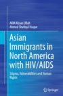 Asian Immigrants in North America with HIV/AIDS : Stigma, Vulnerabilities and Human Rights - Book