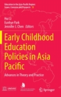 Early Childhood Education Policies in Asia Pacific : Advances in Theory and Practice - Book