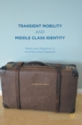 Transient Mobility and Middle Class Identity : Media and Migration in Australia and Singapore - Book