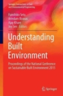 Understanding Built Environment : Proceedings of the National Conference on Sustainable Built Environment 2015 - Book