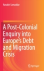 A Post-Colonial Enquiry into Europe’s Debt and Migration Crisis - Book