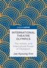 International Theatre Olympics : The Artistic and Intercultural Power of Olympism - Book