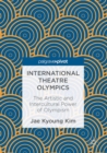 International Theatre Olympics : The Artistic and Intercultural Power of Olympism - eBook