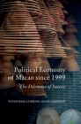 Political Economy of Macao since 1999 : The Dilemma of Success - Book