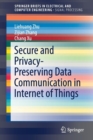 Secure and Privacy-Preserving Data Communication in Internet of Things - Book