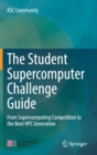 The Student Supercomputer Challenge Guide : From Supercomputing Competition to the Next HPC Generation - Book