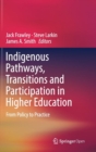 Indigenous Pathways, Transitions and Participation in Higher Education : From Policy to Practice - Book