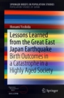 Lessons Learned from the Great East Japan Earthquake : Birth Outcomes in a Catastrophe in a Highly Aged Society - Book