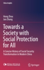 Towards a Society with Social Protection for All : A Concise History of Social Security Transformation in Modern China - Book