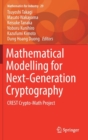 Mathematical Modelling for Next-Generation Cryptography : CREST Crypto-Math Project - Book