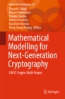 Mathematical Modelling for Next-Generation Cryptography : CREST Crypto-Math Project - eBook