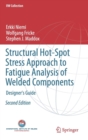 Structural Hot-Spot Stress Approach to Fatigue Analysis of Welded Components : Designer's Guide - Book