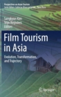 Film Tourism in Asia : Evolution, Transformation, and Trajectory - Book