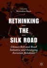 Rethinking the Silk Road : China’s Belt and Road Initiative and Emerging Eurasian Relations - Book