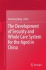 The Development of Security and Whole Care System for the Aged in China - Book
