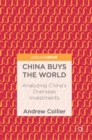 China Buys the World : Analyzing China's Overseas Investments - Book