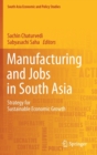 Manufacturing and Jobs in South Asia : Strategy for Sustainable Economic Growth - Book