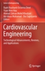 Cardiovascular Engineering : Technological Advancements, Reviews, and Applications - Book
