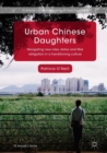 Urban Chinese Daughters : Navigating New Roles, Status and Filial Obligation in a Transitioning Culture - Book