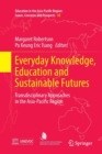 Everyday Knowledge, Education and Sustainable Futures : Transdisciplinary Approaches in the Asia-Pacific Region - Book