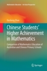 Chinese Students' Higher Achievement in Mathematics : Comparison of Mathematics Education of Australian and Chinese Primary Schools - Book