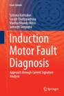 Induction Motor Fault Diagnosis : Approach through Current Signature Analysis - Book