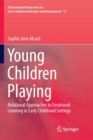 Young Children Playing : Relational Approaches to Emotional Learning in Early Childhood Settings - Book