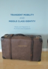 Transient Mobility and Middle Class Identity : Media and Migration in Australia and Singapore - Book