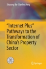 “Internet Plus” Pathways to the Transformation of China’s Property Sector - Book